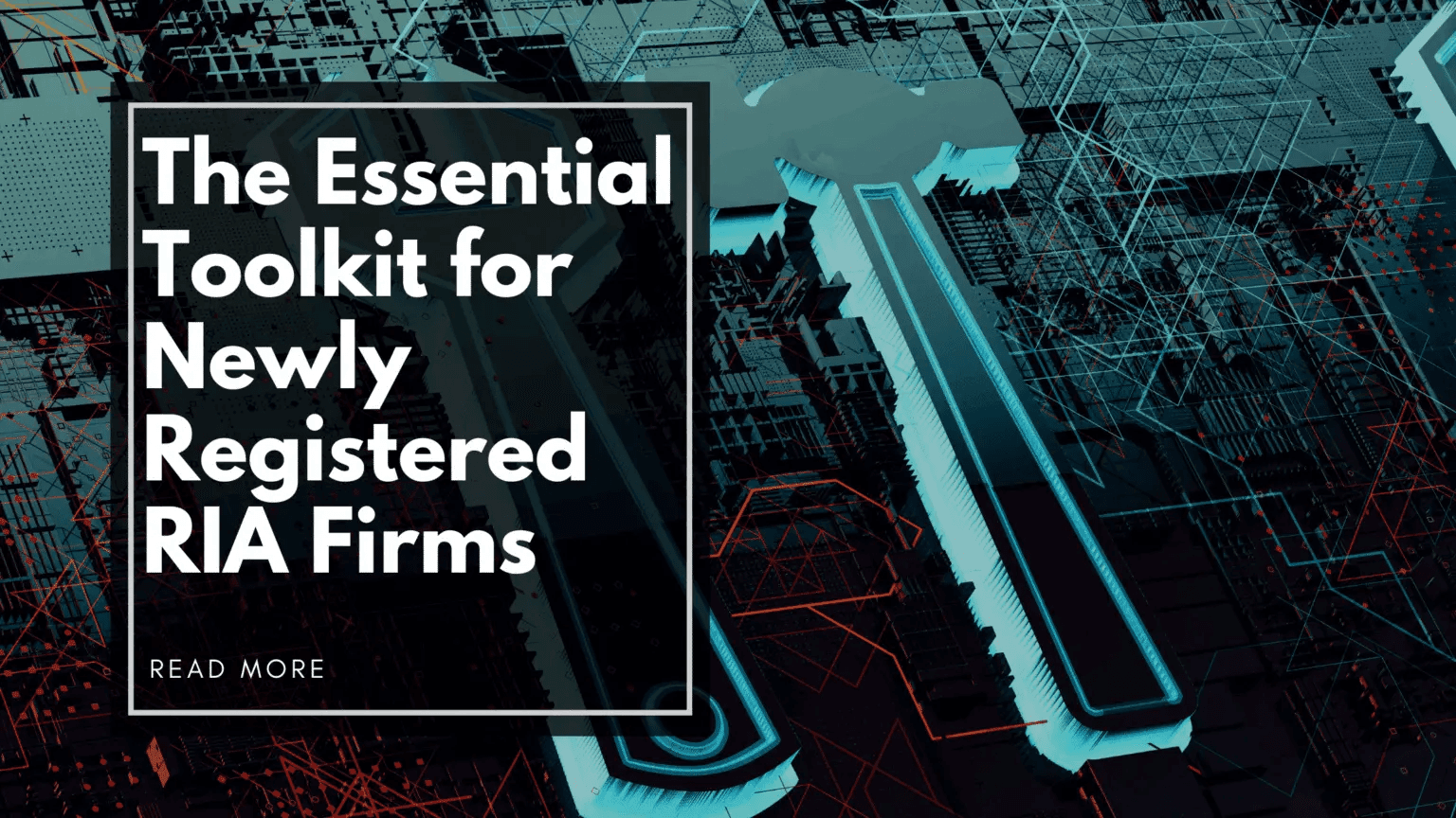The Essential Toolkit for Newly Registered RIA Firms: Keeping Compliance Simple, Automated, and Budget-Friendly