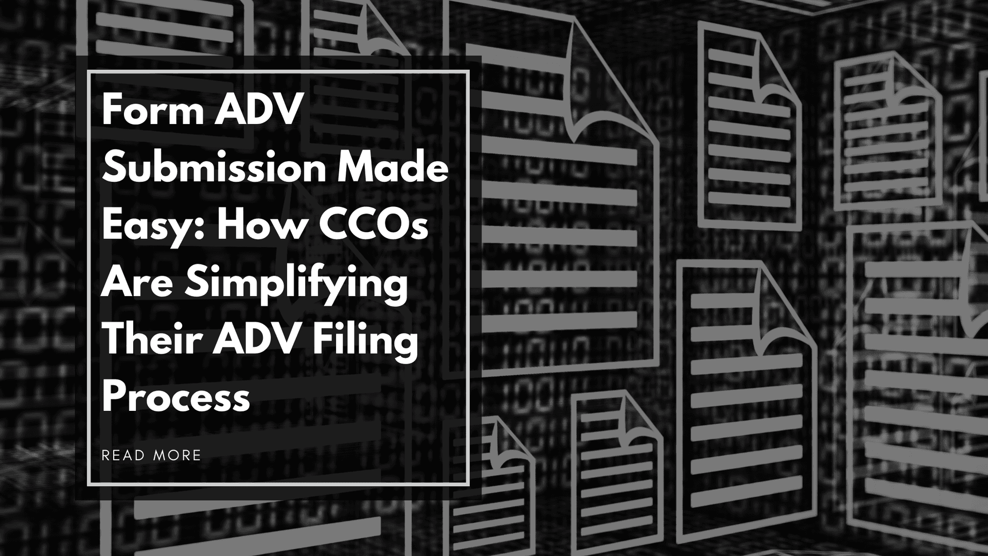 Form ADV Submission Made Easy: How CCOs Are Simplifying Their ADV Filing Process