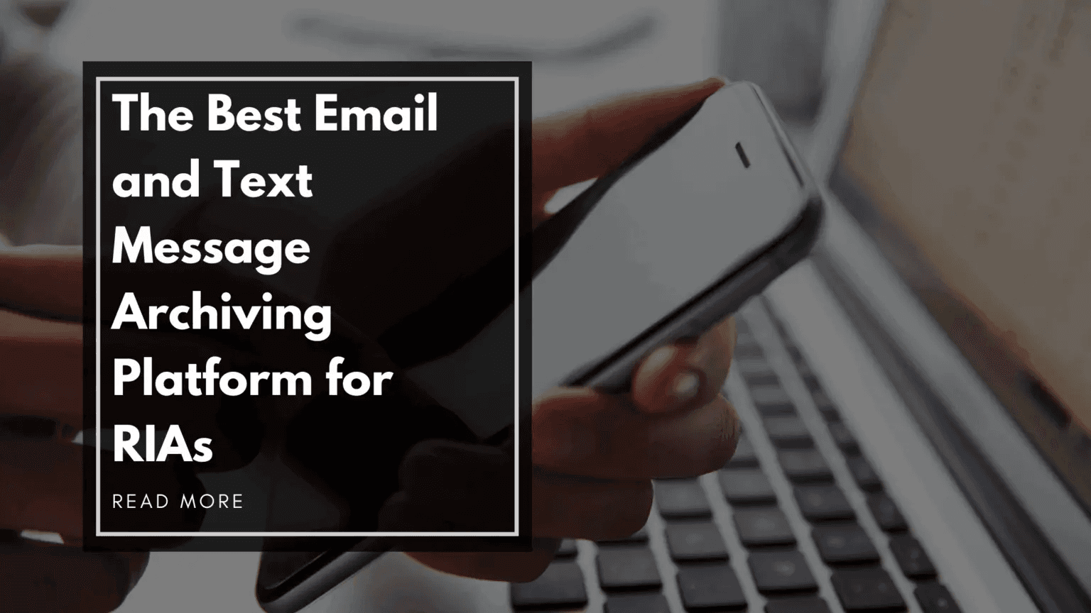 Best Email & Text Message Archiving Platform for RIAs