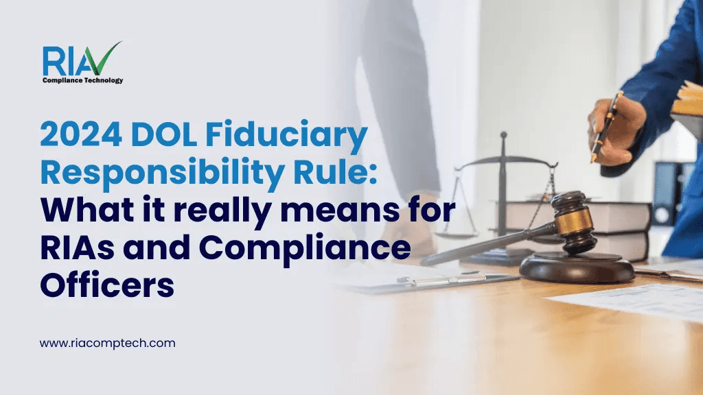 2024 DOL Fiduciary Responsibility Rule: What it really means for RIAs and Compliance Officers