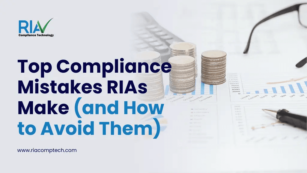 Top Compliance Mistakes RIAs Make (and How to Avoid Them)