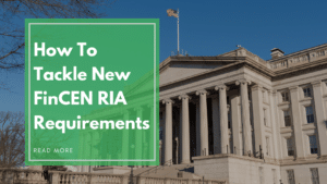 How to tackle new FinCEN RIA Requirements